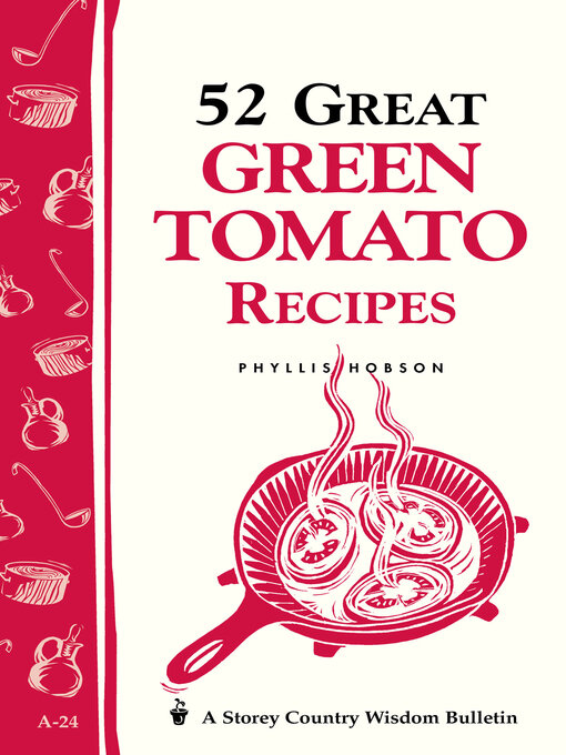 Title details for 52 Great Green Tomato Recipes by Phyllis Hobson - Available